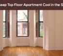 How to Keep Top Floor Apartment Cool in the Summer?